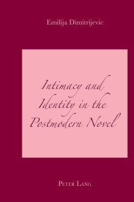 Title: Intimacy and Identity in the Postmodern Novel, Author: Emilija Dimitrijevic