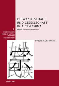 Verwandtschaft und Gesellschaft im alten China: Begriffe, Strukturen und Prozesse