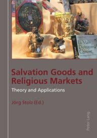Title: Salvation Goods and Religious Markets: Theory and Applications, Author: Jörg Stolz