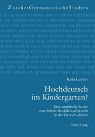 Title: Hochdeutsch im Kindergarten?: Eine empirische Studie zum fruehen Hochdeutscherwerb in der Deutschschweiz, Author: Karin Landert