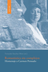 Title: Romanística sin complejos: Homenaje a Carmen Pensado, Author: Fernando Sanchez Miret