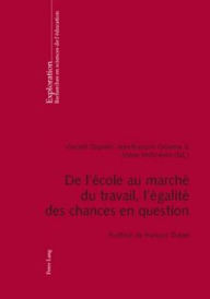 Title: De l'école au marché du travail, l'égalité des chances en question: Postface de François Dubet, Author: Vincent Dupriez