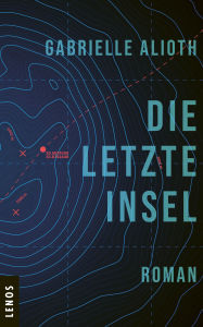 Title: Die letzte Insel: Roman, Author: Gabrielle Alioth