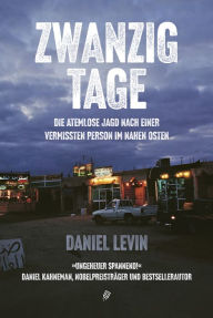 Title: Zwanzig Tage: Die atemlose Jagd nach einer vermissten Person im Nahen Osten, Author: Daniel Levin