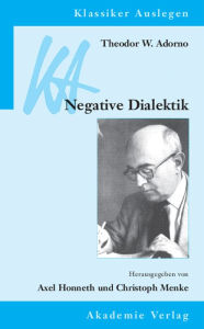 Title: Theodor W. Adorno: Negative Dialektik, Author: Axel Honneth