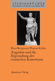 Title: Augustus und die Begründung des römischen Kaisertums, Author: Klaus Bringmann