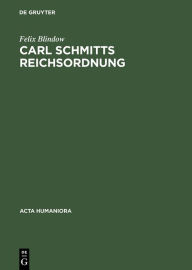 Title: Carl Schmitts Reichsordnung: Strategie für einen europäischen Großraum, Author: Felix Blindow
