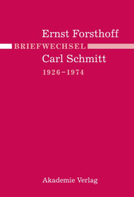 Title: Briefwechsel Ernst Forsthoff - Carl Schmitt 1926-1974, Author: Angela Reinthal