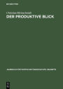 Der produktive Blick: Wahrnehmung amerikanischer und japanischer Management- und Produktionsmethoden durch deutsche Unternehmer 1950-1985