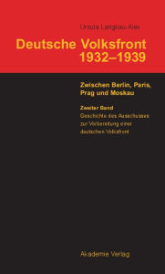 Title: Geschichte des Ausschusses zur Vorbereitung einer deutschen Volksfront, Author: Ursula Langkau-Alex