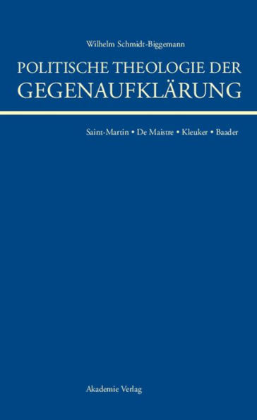 Politische Theologie der Gegenaufklärung: De Maistre, Saint-Martin, Kleuker, Baader