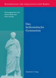 Title: Das hellenistische Gymnasion, Author: Daniel Kah