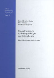 Title: Rassenhygiene als Erziehungsideologie des Dritten Reichs: Bio-bibliographisches Handbuch, Author: Hans-Christian Harten