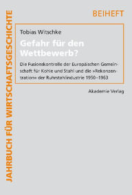 Title: Gefahr für den Wettbewerb?: Die Fusionskontrolle der Europäischen Gemeinschaft für Kohle und Stahl und die 