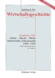 Title: Arbeit - Macht - Markt. Industrieller Arbeitsmarkt 1900-1929: Deutschland und Italien im Vergleich, Author: Stephanie Tilly