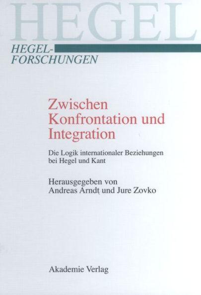 Zwischen Konfrontation und Integration: Die Logik internationaler Beziehungen bei Hegel und Kant