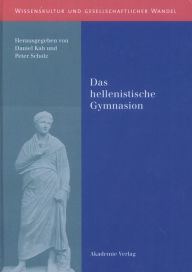 Title: Das hellenistische Gymnasion, Author: Daniel Kah
