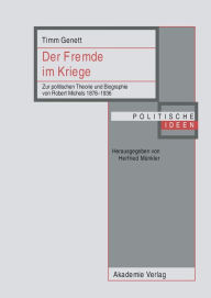 Title: Der Fremde im Kriege: Zur politischen Theorie und Biographie von Robert Michels 1876-1936, Author: Timm Genett