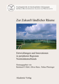Title: Zur Zukunft ländlicher Räume: Entwicklungen und Innovationen in peripheren Regionen Nordostdeutschlands, Author: Reinhard F. Hüttl