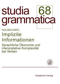 Title: Implizite Informationen: Sprachliche Ökonomie und interpretative Komplexität bei Verben, Author: Holden Härtl