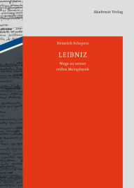 Title: Leibniz: Wege zu seiner reifen Metaphysik, Author: Heinrich Schepers