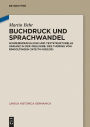 Buchdruck und Sprachwandel: Schreibsprachliche und textstrukturelle Varianz in der