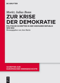 Title: Zur Krise der Demokratie: Politische Schriften in der Weimarer Republik 1919-1932, Author: Moritz Julius Bonn