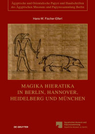 Title: Magika Hieratika in Berlin, Hannover, Heidelberg und München, Author: Hans-W. Fischer-Elfert