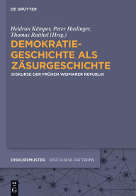 Title: Demokratiegeschichte als Zäsurgeschichte: Diskurse der frühen Weimarer Republik, Author: Heidrun Kämper
