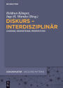 Diskurs - interdisziplinär: Zugänge, Gegenstände, Perspektiven