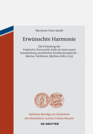 Title: Erwünschte Harmonie: Die Gründung der Friedrichs-Universität Halle als Instrument brandenburg-preußischer Konfessionspolitik - Motive, Verfahren, Mythos (1680-1713), Author: Marianne Taatz-Jacobi