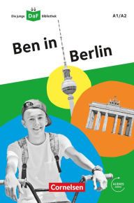 Title: Die junge DaF-Bibliothek / A1/A2 - Ben in Berlin: Lektüre mit Audios online, Author: Kathrin Kiesele