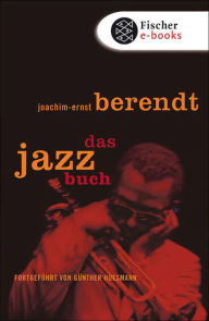 Title: Das Jazzbuch: Von New Orleans bis ins 21. Jahrhundert Fortgeführt von Günther Huesmann, Author: Joachim-Ernst Berendt