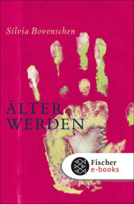 Title: Älter werden: Notizen, Author: Silvia Bovenschen