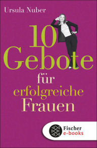 Title: 10 Gebote für erfolgreiche Frauen, Author: Ursula Nuber