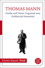 Title: Goethe und Tolstoi. Fragmente zum Problem der Humanität: Text, Author: Thomas Mann