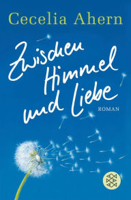 Title: Zwischen Himmel und Liebe (If You Could See Me Now), Author: Cecelia Ahern