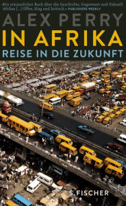 Title: In Afrika: Reise in die Zukunft, Author: Alex Perry