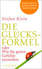 Die Glücksformel: oder Wie die guten Gefühle entstehen