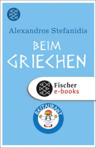Title: Beim Griechen: Wie mein Vater in unserer Taverne Geschichte schrieb, Author: Alexandros Stefanidis