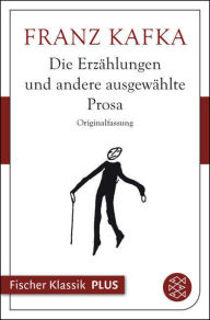 Title: Die Erzählungen: und andere ausgewählte Prosa, Author: Franz Kafka