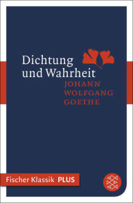 Title: Dichtung und Wahrheit, Author: Johann Wolfgang von Goethe