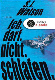 Title: Ich. Darf. Nicht. Schlafen.: Thriller, Author: S. J. Watson