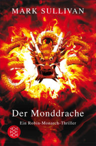 Title: Der Monddrache: Ein Robin-Monarch-Thriller, Author: Mark Sullivan
