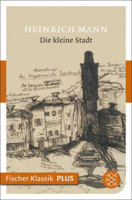 Title: Die kleine Stadt: Roman, Author: Heinrich Mann
