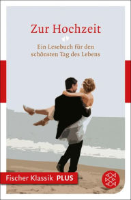 Title: Zur Hochzeit: Ein Lesebuch für den schönsten Tag des Lebens, Author: German Neundorfer