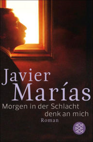 Title: Morgen in der Schlacht denk an mich / Tomorrow in the Battle Think on Me, Author: Javier Marías