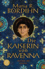 Die Kaiserin von Ravenna: Historischer Roman