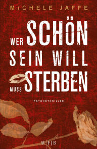 Title: Wer schön sein will, muss sterben: Psychothriller, Author: Michele Jaffe