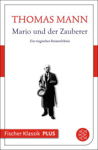 Title: Mario und der Zauberer: Ein tragisches Reiseerlebnis, Author: Thomas Mann